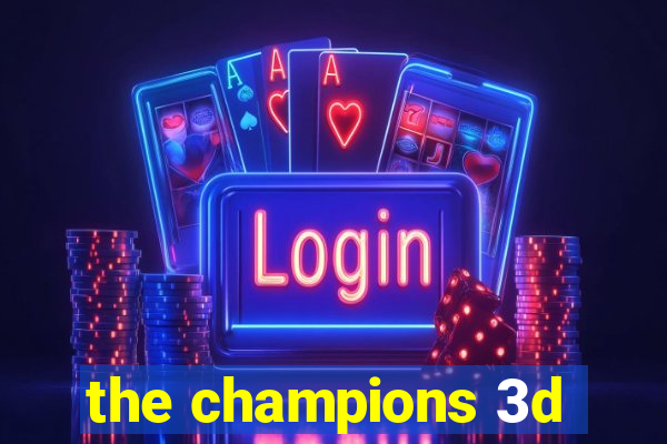 the champions 3d